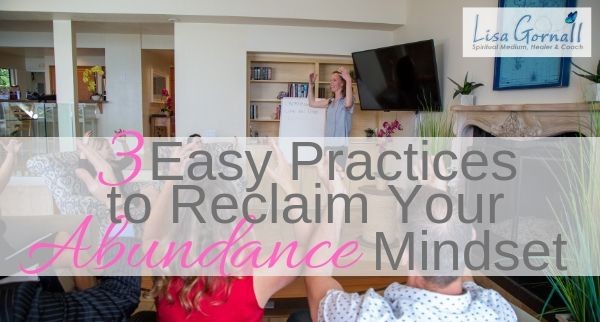 3 Easy Practices to Reclaim Your Abundance Mindset