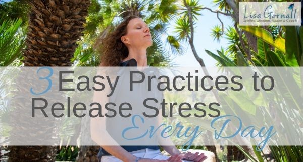 3 Easy Practices to Release Stress Every Day