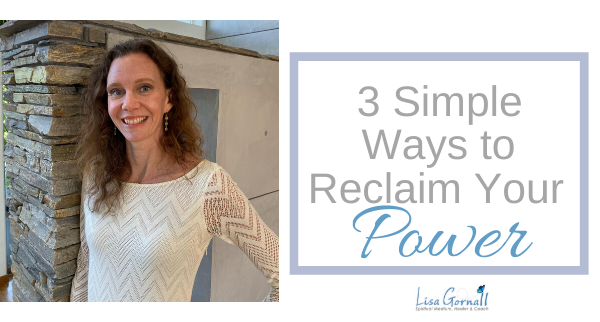 3 Simple Ways to Reclaim Your Power