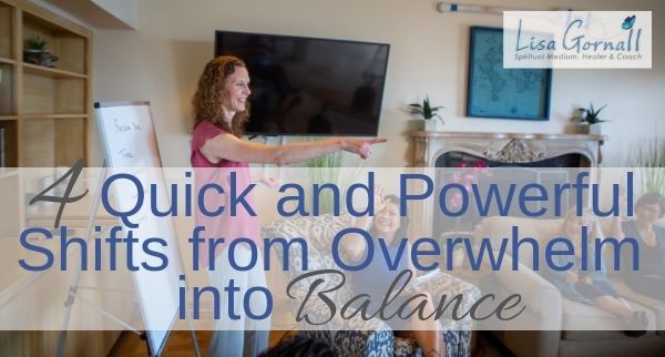 4 Quick and Powerful Shifts from Overwhelm into Balance